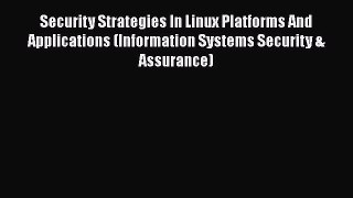 Read Security Strategies In Linux Platforms And Applications (Information Systems Security