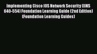 Read Implementing Cisco IOS Network Security (IINS 640-554) Foundation Learning Guide (2nd