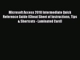 Read Microsoft Access 2010 Intermediate Quick Reference Guide (Cheat Sheet of Instructions