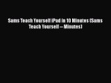 PDF Sams Teach Yourself iPad in 10 Minutes (Sams Teach Yourself -- Minutes)  Read Online