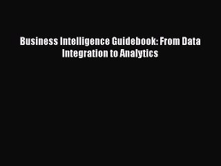 Download Business Intelligence Guidebook: From Data Integration to Analytics Ebook Online