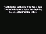 Read The Photoshop and Painter Artist Tablet Book: Creative Techniques in Digital Painting