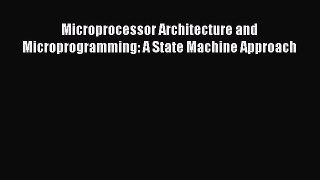 PDF Microprocessor Architecture and Microprogramming: A State Machine Approach Free Books