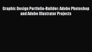Download Graphic Design Portfolio-Builder: Adobe Photoshop and Adobe Illustrator Projects Free