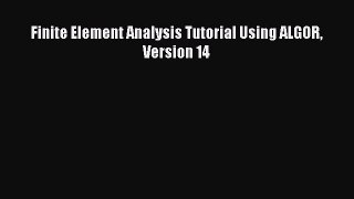 PDF Finite Element Analysis Tutorial Using ALGOR Version 14 Free Books
