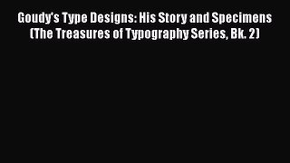 PDF Goudy's Type Designs: His Story and Specimens (The Treasures of Typography Series Bk. 2)
