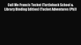 PDF Call Me Francis Tucket (Turtleback School & Library Binding Edition) (Tucket Adventures