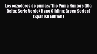 Download Los cazadores de pumas/ The Puma Hunters (Ala Delta: Serie Verde/ Hang Gliding: Green