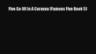 PDF Five Go Off In A Caravan (Famous Five Book 5) Read Online