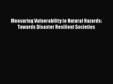 PDF Measuring Vulnerability to Natural Hazards: Towards Disaster Resilient Societies Free Books