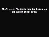 PDF The Fit Factors: The keys to choosing the right job and building a great career.  EBook