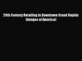 Read 20th Century Retailing in Downtown Grand Rapids (Images of America) Ebook Free