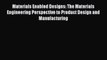 Read Materials Enabled Designs: The Materials Engineering Perspective to Product Design and