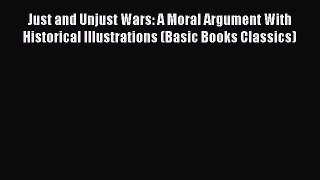 Read Just and Unjust Wars: A Moral Argument With Historical Illustrations (Basic Books Classics)
