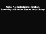 Read Applied Plastics Engineering Handbook: Processing and Materials (Plastics Design Library)