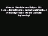 Download Advanced Fibre-Reinforced Polymer (FRP) Composites for Structural Applications (Woodhead