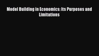 Read Model Building in Economics: Its Purposes and Limitations Ebook Free