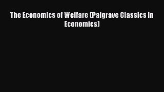 Read The Economics of Welfare (Palgrave Classics in Economics) Ebook Free