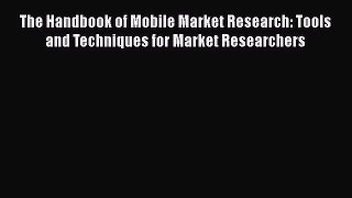 PDF The Handbook of Mobile Market Research: Tools and Techniques for Market Researchers  EBook