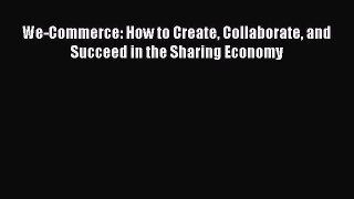 PDF We-Commerce: How to Create Collaborate and Succeed in the Sharing Economy Free Books