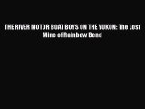 PDF THE RIVER MOTOR BOAT BOYS ON THE YUKON: The Lost Mine of Rainbow Bend Read Full Ebook