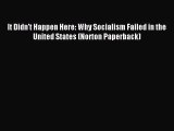 Read It Didn't Happen Here: Why Socialism Failed in the United States (Norton Paperback) Ebook