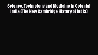Read Science Technology and Medicine in Colonial India (The New Cambridge History of India)