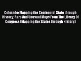 Read Colorado: Mapping the Centennial State through History: Rare And Unusual Maps From The