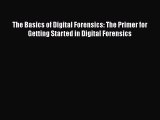Read The Basics of Digital Forensics: The Primer for Getting Started in Digital Forensics Ebook