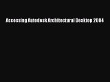 Download Accessing Autodesk Architectural Desktop 2004  Read Online