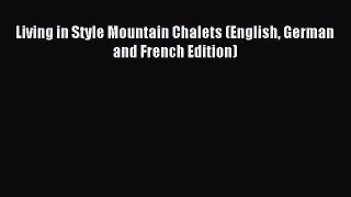 [Download PDF] Living in Style Mountain Chalets (English German and French Edition) Read Online