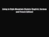 [Download PDF] Living in Style Mountain Chalets (English German and French Edition) Read Online