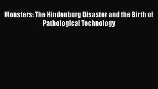 Download Monsters: The Hindenburg Disaster and the Birth of Pathological Technology Ebook Free