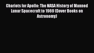 Read Chariots for Apollo: The NASA History of Manned Lunar Spacecraft to 1969 (Dover Books