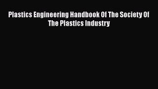 Read Plastics Engineering Handbook Of The Society Of The Plastics Industry Ebook Free