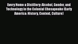 Download Every Home a Distillery: Alcohol Gender and Technology in the Colonial Chesapeake