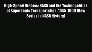 Read High-Speed Dreams: NASA and the Technopolitics of Supersonic Transportation 1945-1999