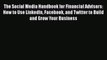 Read The Social Media Handbook for Financial Advisors: How to Use LinkedIn Facebook and Twitter