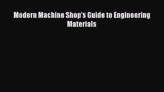 Download Modern Machine Shop's Guide to Engineering Materials Ebook Online