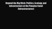 Read Beyond the Big Ditch: Politics Ecology and Infrastructure at the Panama Canal (Infrastructures)