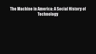 Read The Machine in America: A Social History of Technology PDF Free