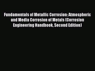 Read Fundamentals of Metallic Corrosion: Atmospheric and Media Corrosion of Metals (Corrosion