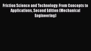 Download Friction Science and Technology: From Concepts to Applications Second Edition (Mechanical