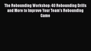 [PDF] The Rebounding Workshop: 40 Rebounding Drills and More to Improve Your Team's Rebounding