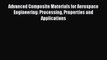 Download Advanced Composite Materials for Aerospace Engineering: Processing Properties and
