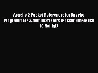 Read Apache 2 Pocket Reference: For Apache Programmers & Administrators (Pocket Reference (O'Reilly))