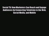 Read Social TV: How Marketers Can Reach and Engage Audiences by Connecting Television to the