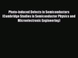 Download Photo-induced Defects in Semiconductors (Cambridge Studies in Semiconductor Physics