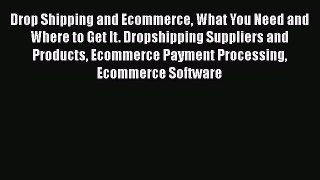 Read Drop Shipping and Ecommerce What You Need and Where to Get It. Dropshipping Suppliers