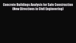 Download Concrete Buildings Analysis for Safe Construction (New Directions in Civil Engineering)